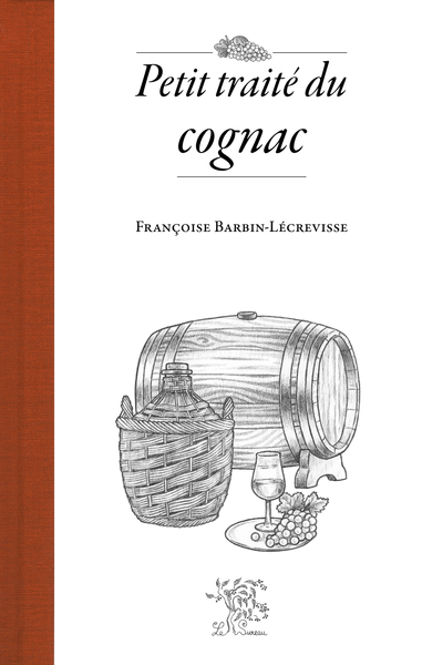 Petit traité du cognac - Barbin-Lécrevisse, Françoise