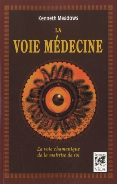 La voie médecine - La voie chamanique de la maîtrise de soi