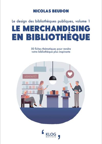 Le merchandising en bibliothèque. 50 fiches thématiques pour rendre votre bibliothèque plus inspirante