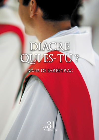 Diacre qui es-tu ? - Xavier DE BARBEYRAC