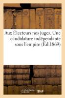 Aux Électeurs nos juges. Une candidature indépendante sous l'empire