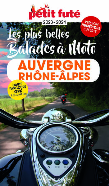 Guide Balades à moto Auvergne-Rhône-Alpes 2023 Petit Futé - Auzias d. / labourdette j. & alter