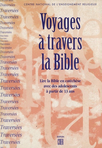 Voyages à travers la bible : Lire la bible en catéchèse avec des adolescents à partir de 13 ans