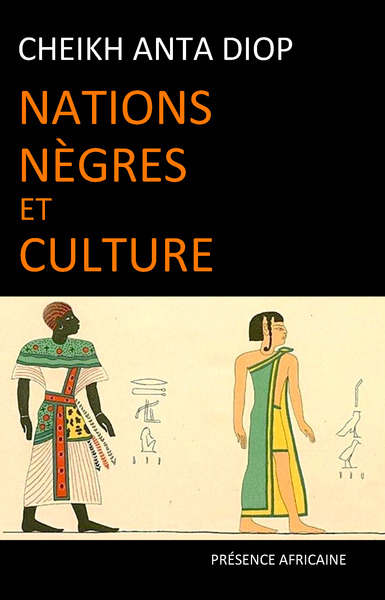 Nations nègres et culture / De l'antiquité nègre égyptienne aux problèmes culturels de l'Afrique noi