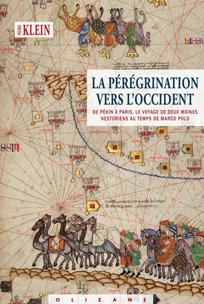 La Pérégrination Vers L'Occident, De Pékin À Paris, Le Voyage De Deux Moines Nestoriens Au Temps De Marco Polo