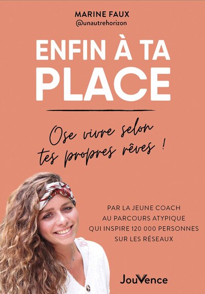 Enfin à ta place : ose vivre selon tes propres rêves !