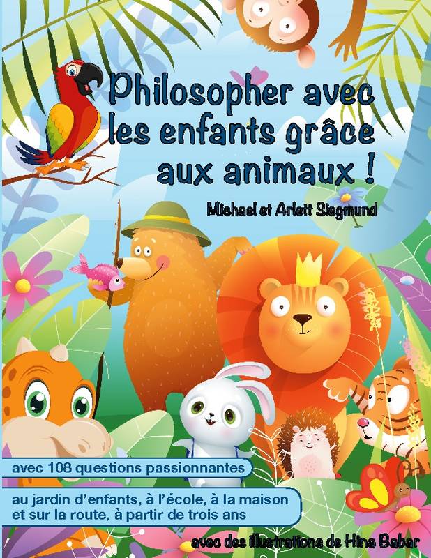 Philosopher avec les enfants grâce aux animaux ! - Michael Siegmund, Arlett Siegmund