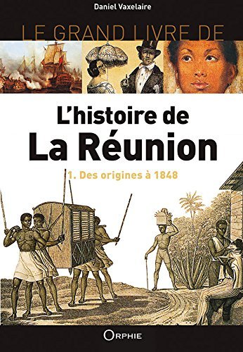 La Grande Histoire de la Réunion Volume 1