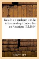 Détails sur quelques uns des évènemens qui ont eu lieu en Amérique, pendant les années XI et XII