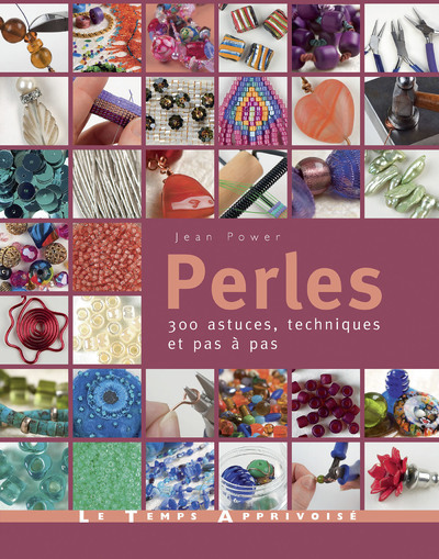 Perles - 300 astuces, techniques et pas à pas - Jean Power