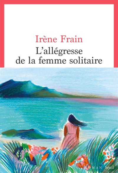 L'Allégresse de la Femme Solitaire - Irène Frain