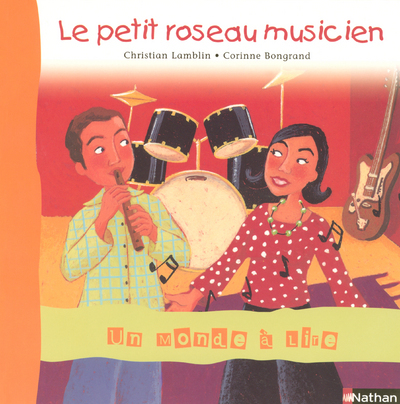 Un monde à lire CP - série bleue - Album 6 - Le petit roseau musicien - Christian Lamblin