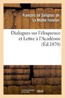 Dialogues sur l'éloquence et Lettre à l'Académie