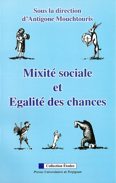 Mixité Sociale Et Égalité Des Chances, Actes Du Colloque, Université De Perpignan Via Domitia, 15-Xi-2006, [Tenu Dans Le Cadre De La] 6Ème Semaine De La Coopération Et De La Solidarité Internationale [À L'Université] - Antigone Mouchtouris