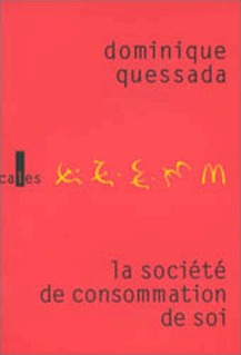 La Société de consommation de soi - Dominique Quessada