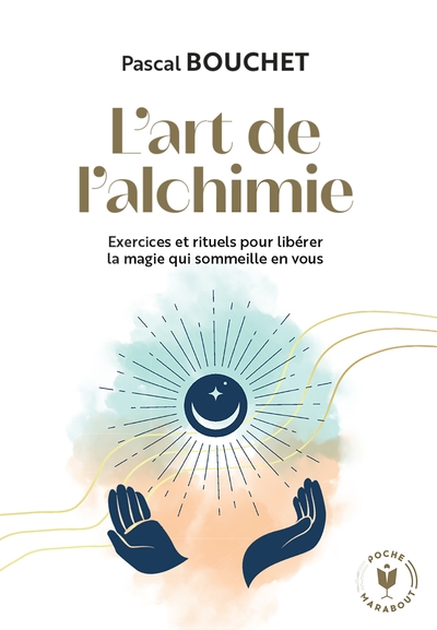 L'Art De L'Alchimie, Exercices Et Rituels Pour Libérer La Magie Qui Sommeille En Vous