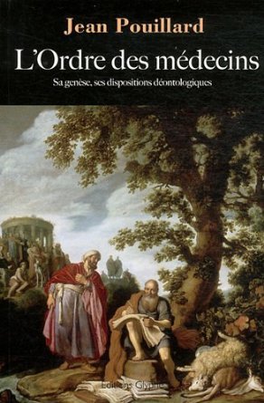 L'ordre des médecins - sa genèse, ses dispositions déontologiques - Jean Pouillard