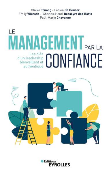 Le Management Par La Confiance, Les Clés D'Un Leadership Bienveillant Et Authentique - Charles-Henri Besseyre Des Horts