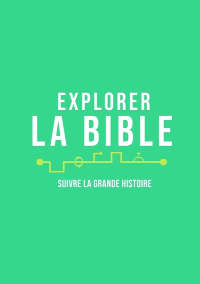 Explorer La Bible. Suivre La Grande Histoire, Explorer La Bible