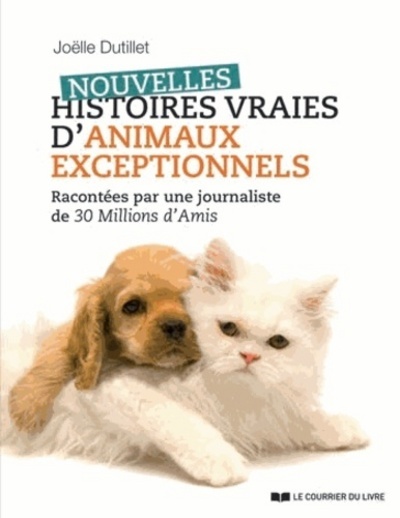 Nouvelles histoires vraies d'animaux exceptionnels - Joëlle Dutillet