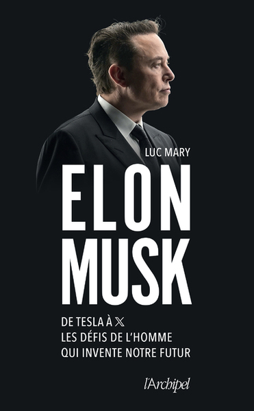 Elon Musk - De Tesla à X, les défis de l'homme qui invente notre futur - Luc Mary