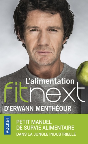 L'alimentation fitnext d'Erwann Menthéour - petit manuel de survie alimentaire dans la jungle indus