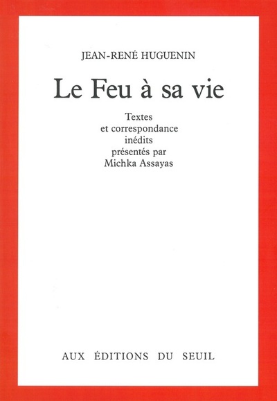 Le Feu à sa vie. Textes et correspondance inédits