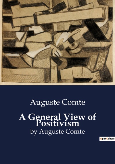 A General View Of Positivism, By Auguste Comte