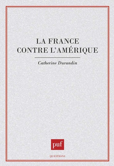 La France contre l'Amérique - Catherine Durandin