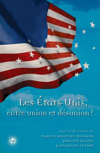 Etats-Unis : entre union et désunion - Marie-Christine Michaud