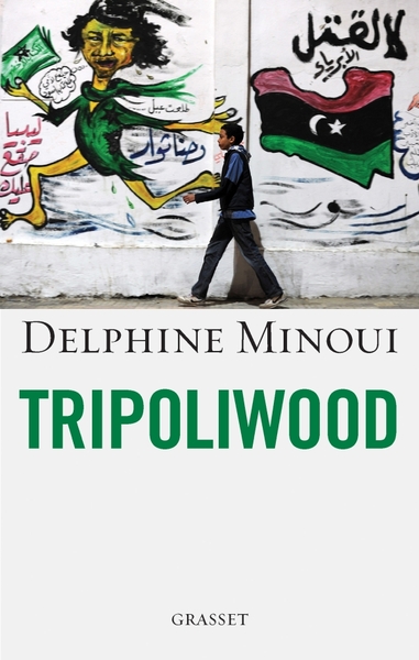 Tripoliwood - Delphine Minoui