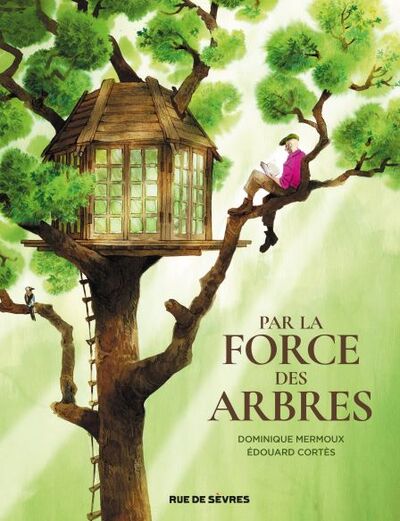 Par La Force Des Arbres - Dominique Mermoux, Edouard Cortès