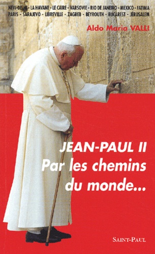 Par Les Chemins Du Monde - 14 Voyages De Jean-Paul Ii