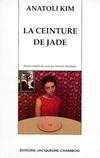 La Ceinture De Jade, Roman - Anatoli Andreevitch Kim