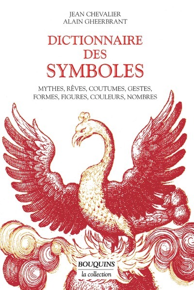 Dictionnaire des symboles / mythes, rêves, coutumes, gestes, formes, figures, couleurs, nombres