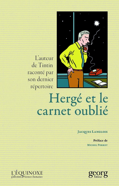 Herge Et Le Carnet Oublie : L'Auteur De Tintin Raconte Par Son Dernier Repertoire. - Langlois Jacques