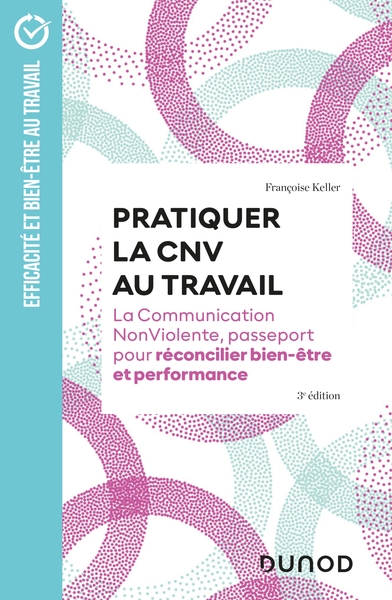 Pratiquer la CNV au travail -  3e éd. - Françoise Keller