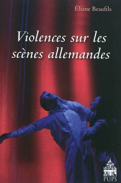 Violences sur les scènes allemandes - Beaufils E