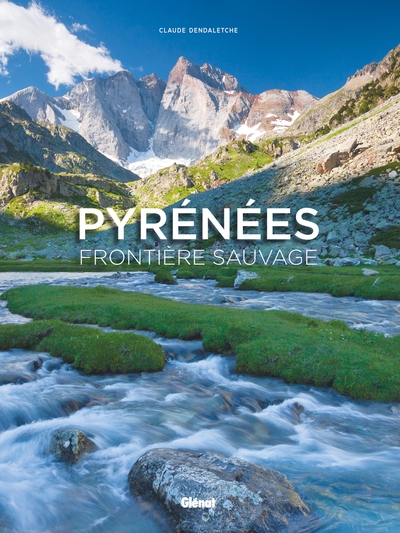 Pyrénées, frontière sauvage - Claude Dendaletche