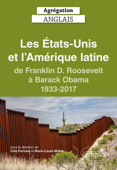 Agrégation anglais 2024. Les États-Unis et l'Amérique latine, de Franklin D. Roosevelt à Barack Obama, 1933-2017 - Cléa Fortuné, Marie-Laure Mallet, collectif