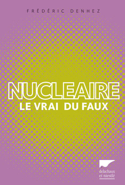 Nucléaire. Le Vrai Du Faux, Le Vrai Du Faux