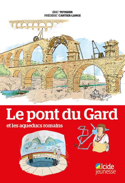 Le pont du Gard et les aqueducs romains - Eric Teyssier