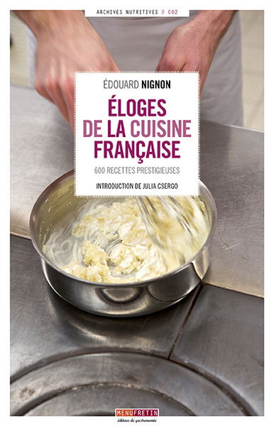 Eloges de la cuisine française / 600 recettes prestigieuses - Nignon, Edouard