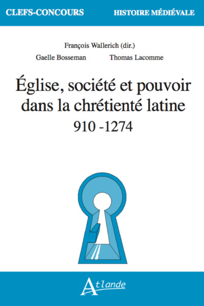 Église, société et pouvoir dans la chrétieneté latine 910-1247 - François Wallerich, Gaëlle Bosseman, Thomas Lacomme