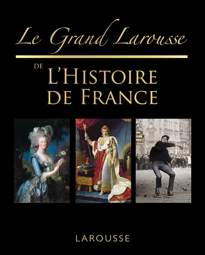 Le grand Larousse de l'histoire de France