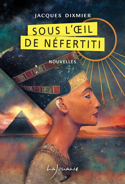 Sous l’œil de Néfertiti - jacques dixmier