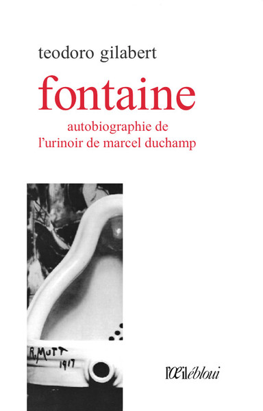 Fontaine, Autobiographie De L'Urinoir De Marcel Duchamp