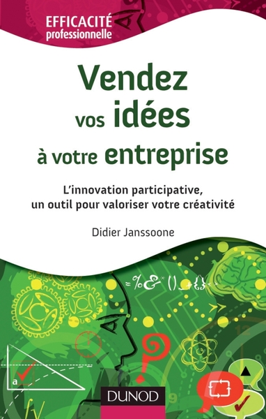 Vendez vos idées à votre entreprise - L'innovation participative, un outil pour valoriser votre créa - Didier Janssoone