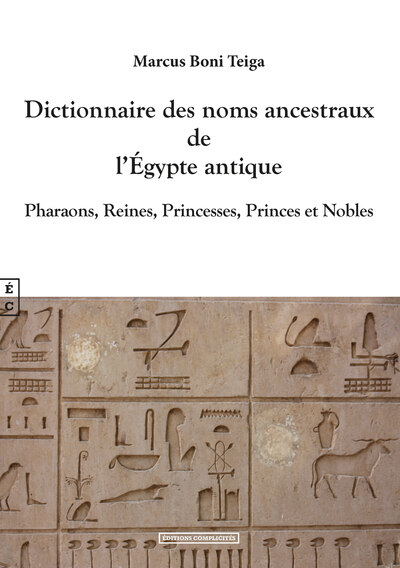 Dictionnaire Des Noms Ancestraux De L'Égypte Antique, Pharaons, Reines, Princesses, Princes Et Nobles