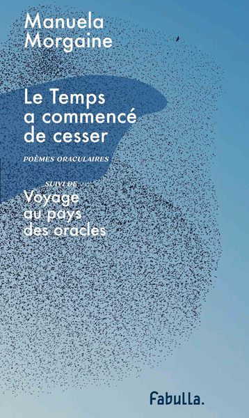 Le temps a commencé de cesser; suivi de Voyage au pays des oracles - Manuela Morgaine